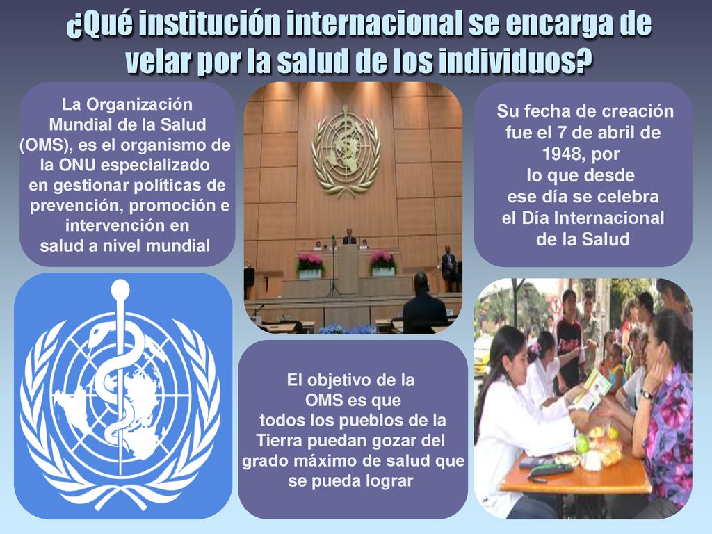 ¿Qué institución internacional se encarga de velar por la salud de los individuos