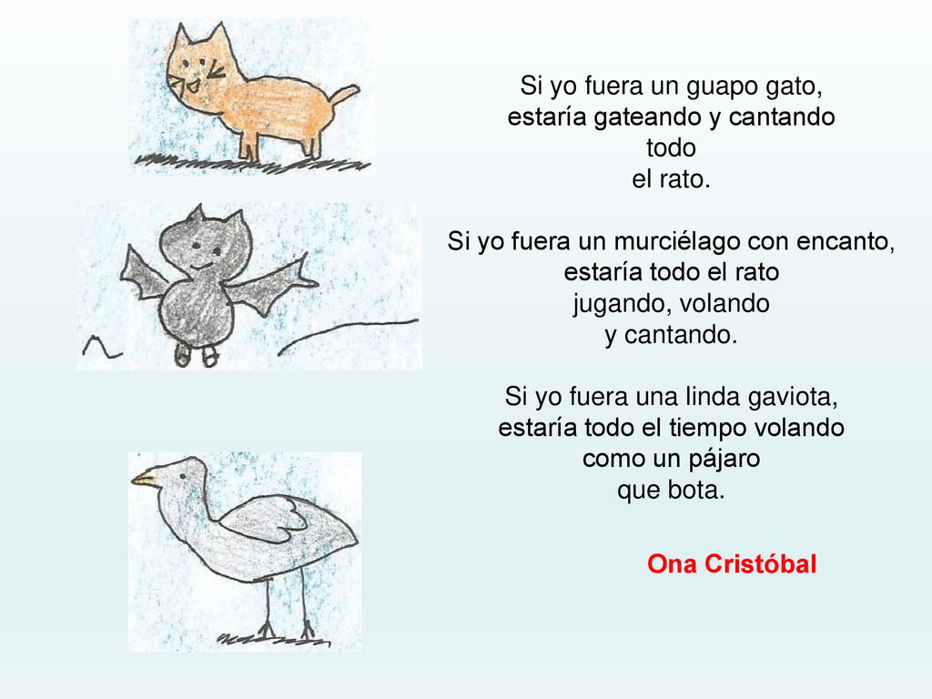 Si yo fuera un guapo gato, estaría gateando y cantando todo el rato.