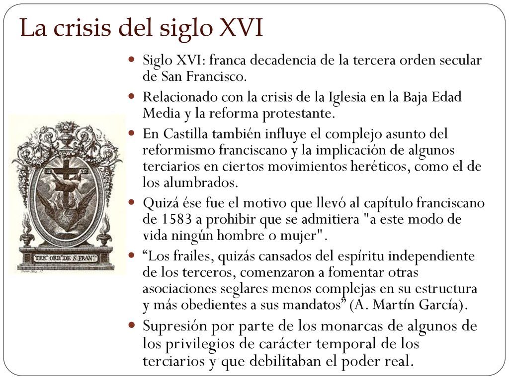 La crisis del siglo XVI Siglo XVI: franca decadencia de la tercera orden secular de San Francisco.