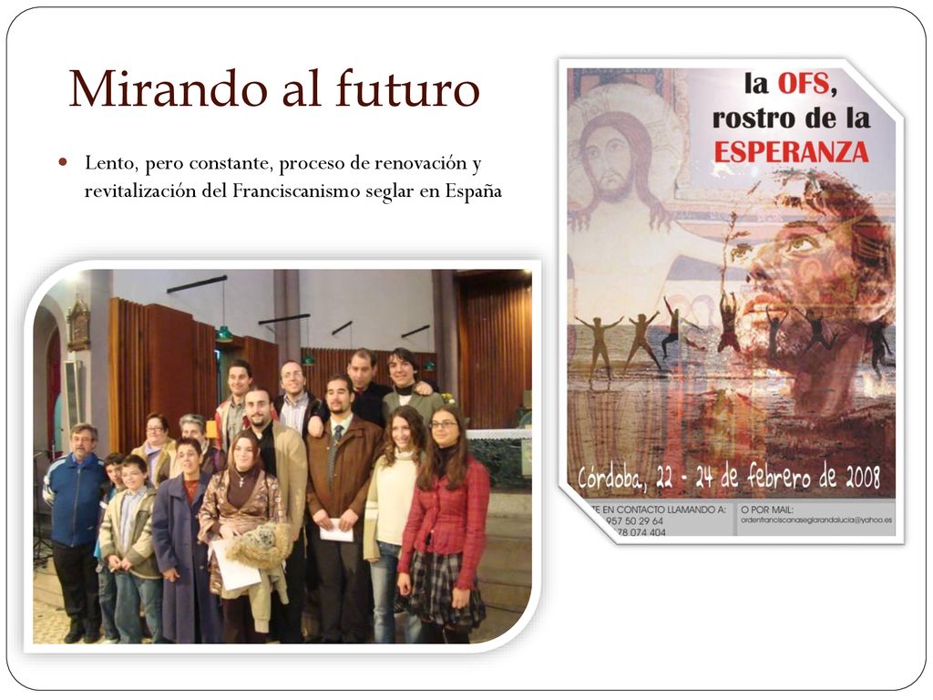 Mirando al futuro Lento, pero constante, proceso de renovación y revitalización del Franciscanismo seglar en España.
