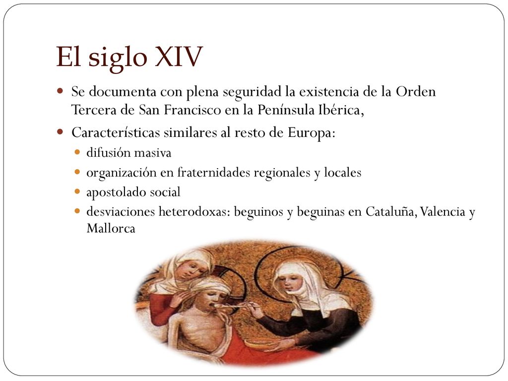 El siglo XIV Se documenta con plena seguridad la existencia de la Orden Tercera de San Francisco en la Península Ibérica,
