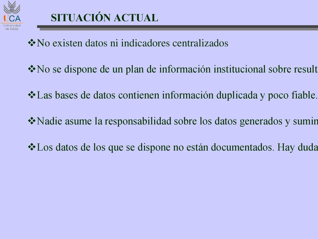 SITUACIÓN ACTUAL No existen datos ni indicadores centralizados. No se dispone de un plan de información institucional sobre resultados.