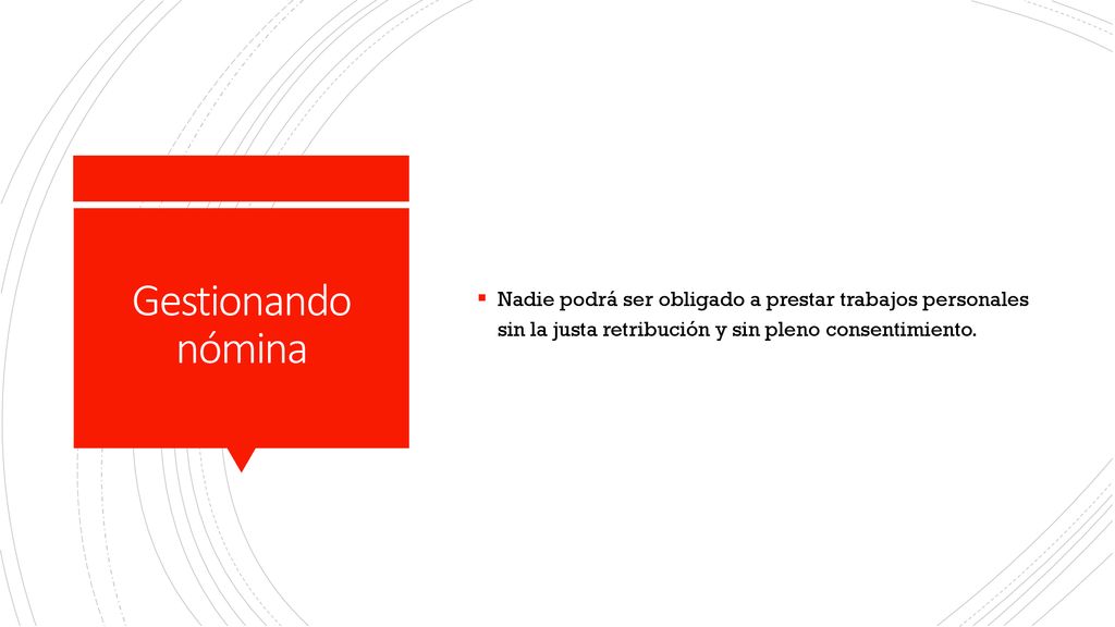 Nadie podrá ser obligado a prestar trabajos personales sin la justa retribución y sin pleno consentimiento.