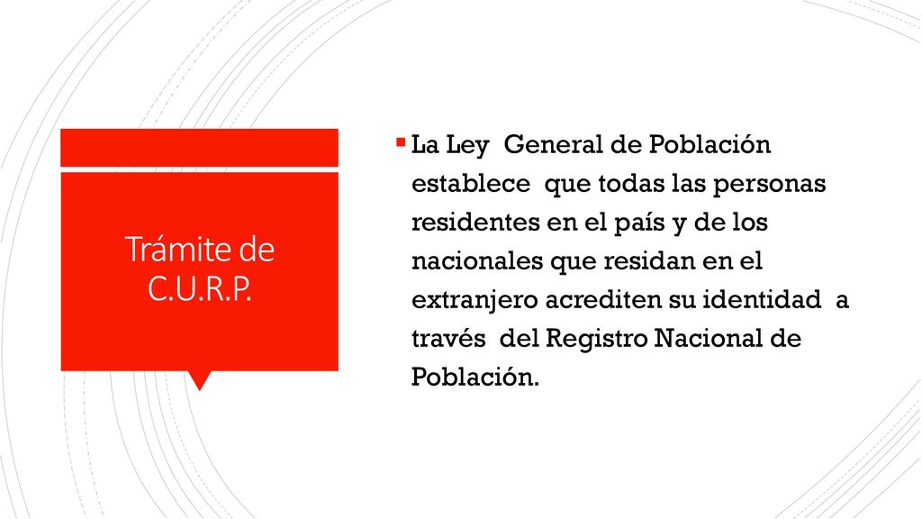 La Ley General de Población establece que todas las personas residentes en el país y de los nacionales que residan en el extranjero acrediten su identidad a través del Registro Nacional de Población.