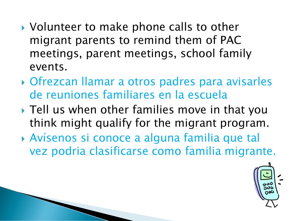 Volunteer to make phone calls to other migrant parents to remind them of PAC meetings, parent meetings, school family events.