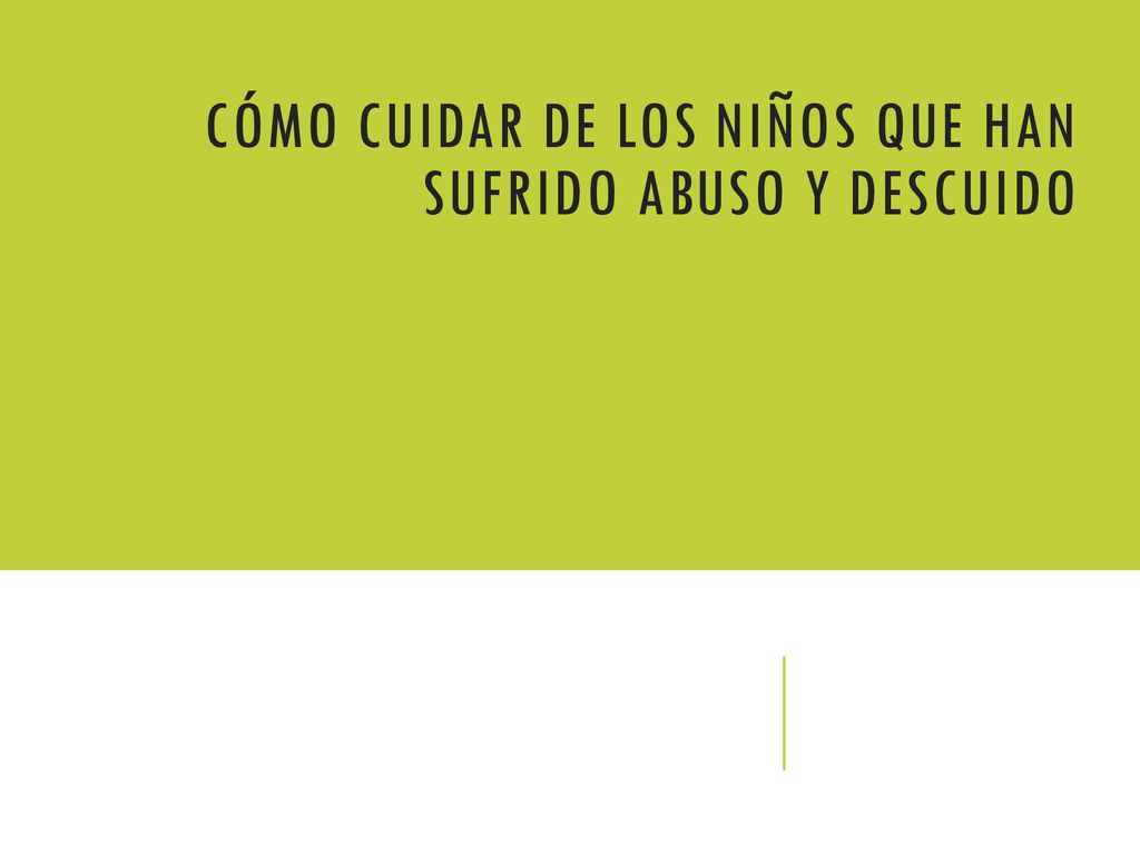 Cómo cuidar de los niños que han sufrido abuso y descuido