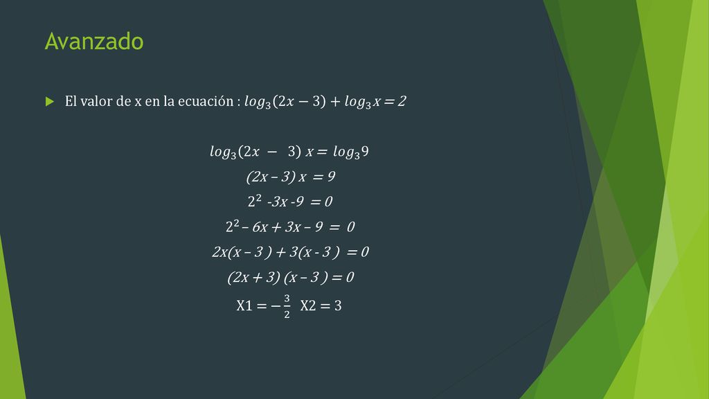 Avanzado El valor de x en la ecuación : 𝑙𝑜𝑔 3 2𝑥−3 + 𝑙𝑜𝑔 3 x = 2