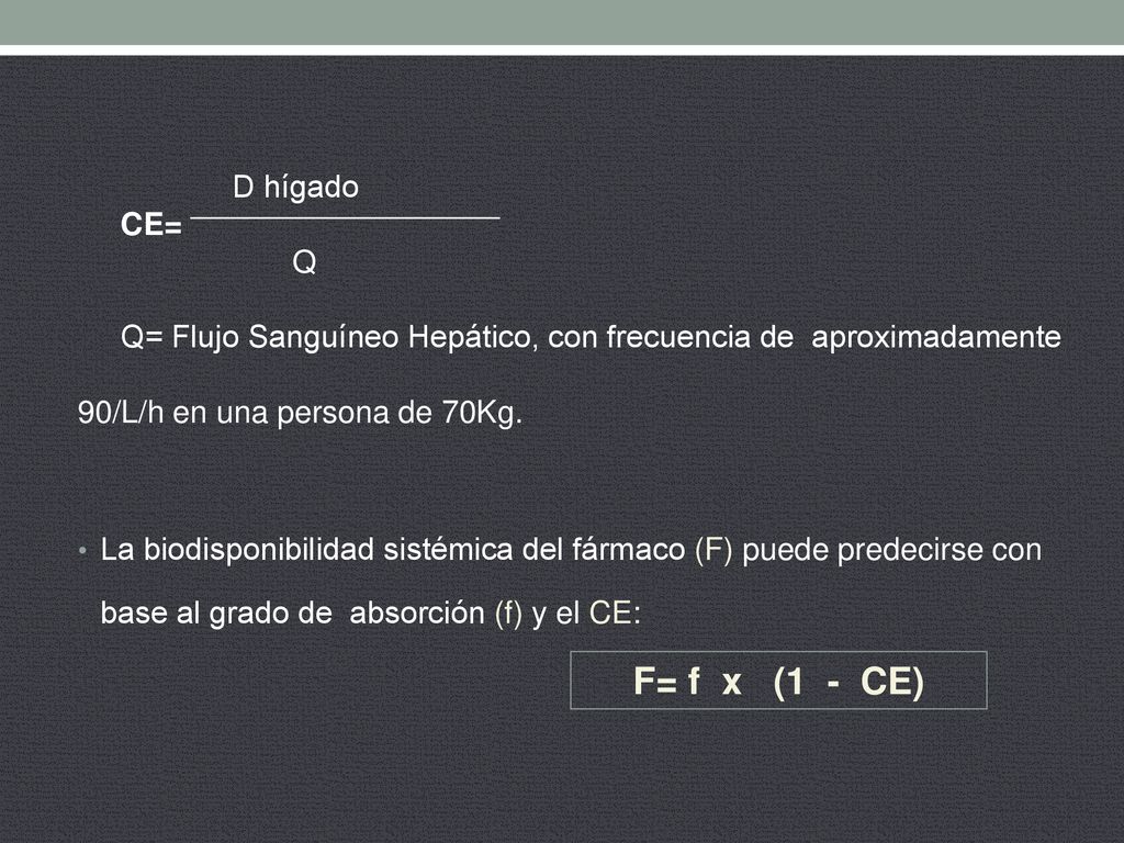 F= f x (1 - CE) D hígado CE= Q