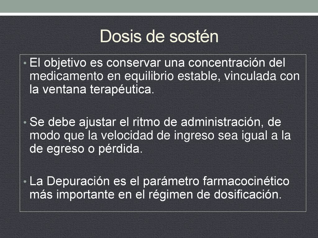 Dosis de sostén El objetivo es conservar una concentración del medicamento en equilibrio estable, vinculada con la ventana terapéutica.
