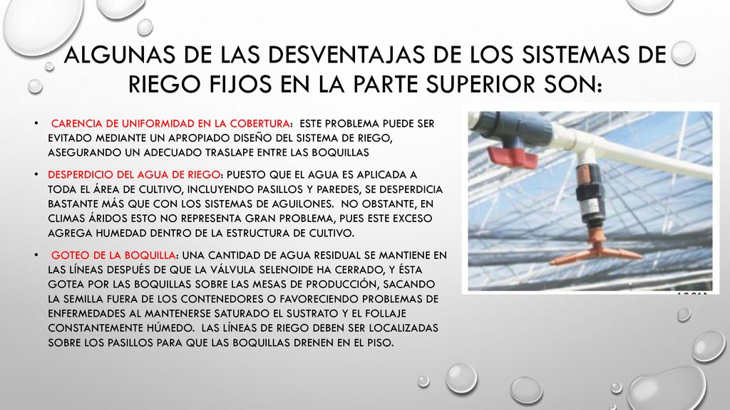 Algunas de las desventajas de los sistemas de riego fijos en la parte superior son:
