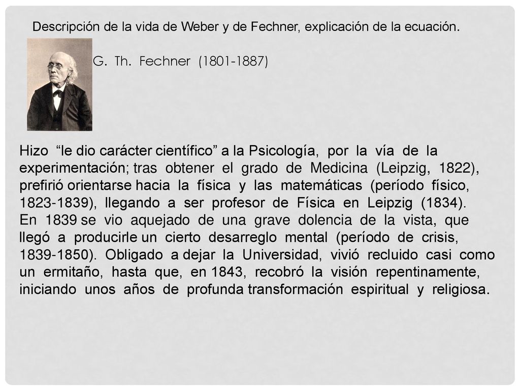 Descripción de la vida de Weber y de Fechner, explicación de la ecuación.