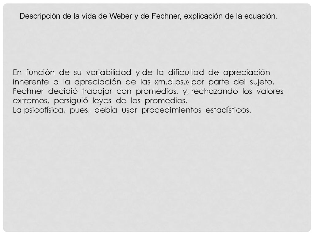 Descripción de la vida de Weber y de Fechner, explicación de la ecuación.
