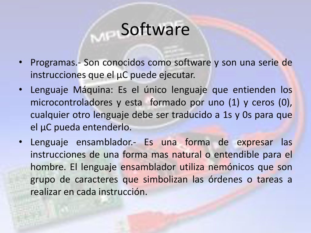 Software Programas.- Son conocidos como software y son una serie de instrucciones que el µC puede ejecutar.