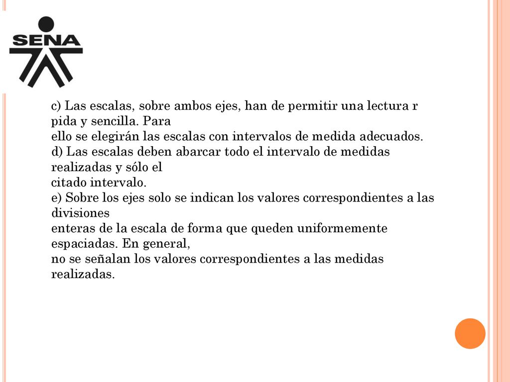 c) Las escalas, sobre ambos ejes, han de permitir una lectura r pida y sencilla. Para