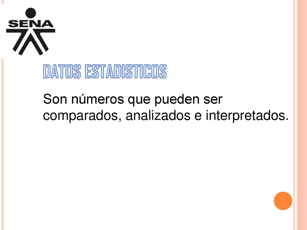 DATOS ESTADISTICOS Son números que pueden ser comparados, analizados e interpretados.