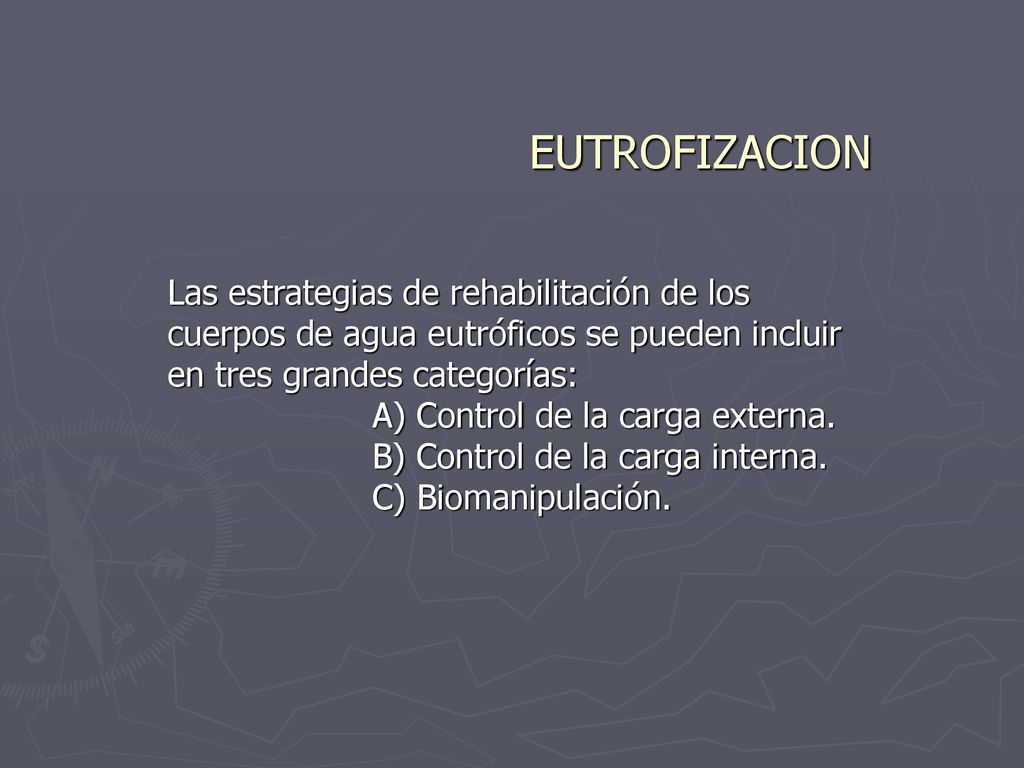 EUTROFIZACION Las estrategias de rehabilitación de los cuerpos de agua eutróficos se pueden incluir en tres grandes categorías: