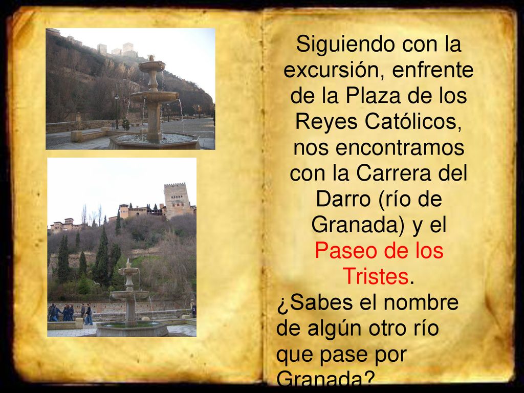 Siguiendo con la excursión, enfrente de la Plaza de los Reyes Católicos, nos encontramos con la Carrera del Darro (río de Granada) y el Paseo de los Tristes.