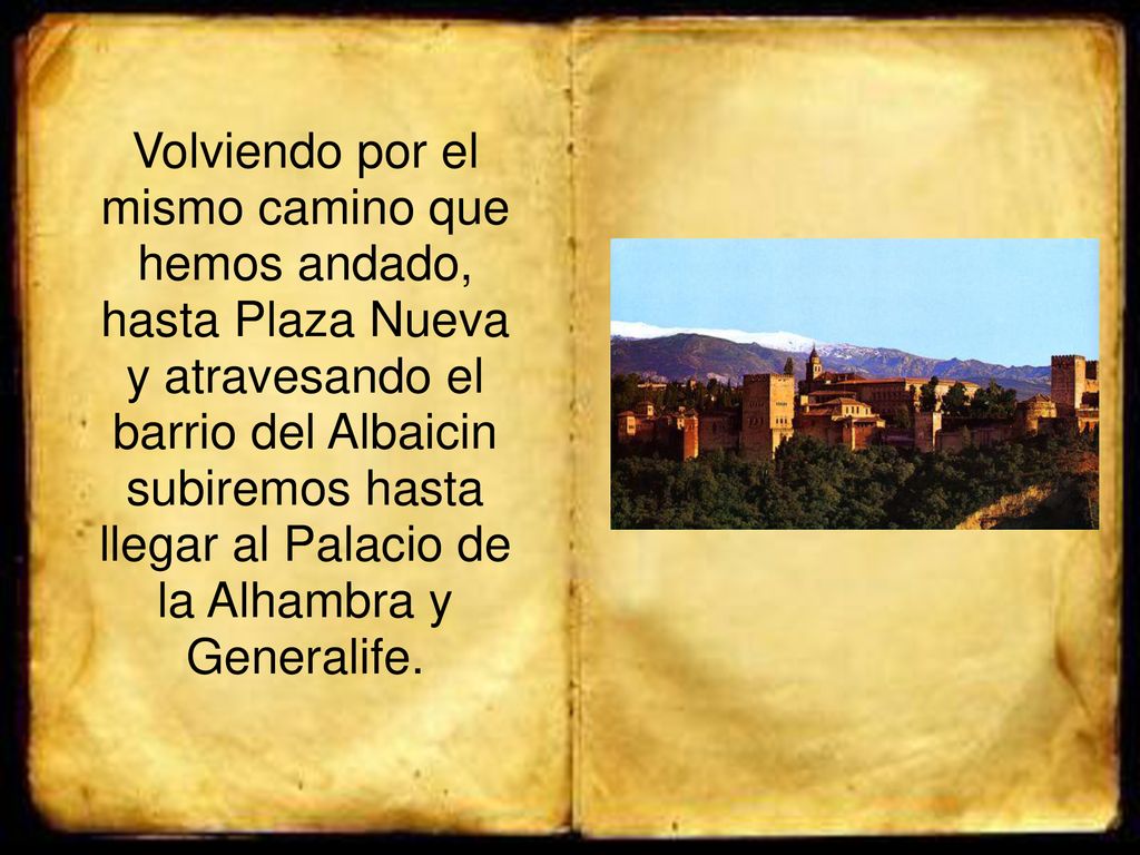 Volviendo por el mismo camino que hemos andado, hasta Plaza Nueva y atravesando el barrio del Albaicin subiremos hasta llegar al Palacio de la Alhambra y Generalife.