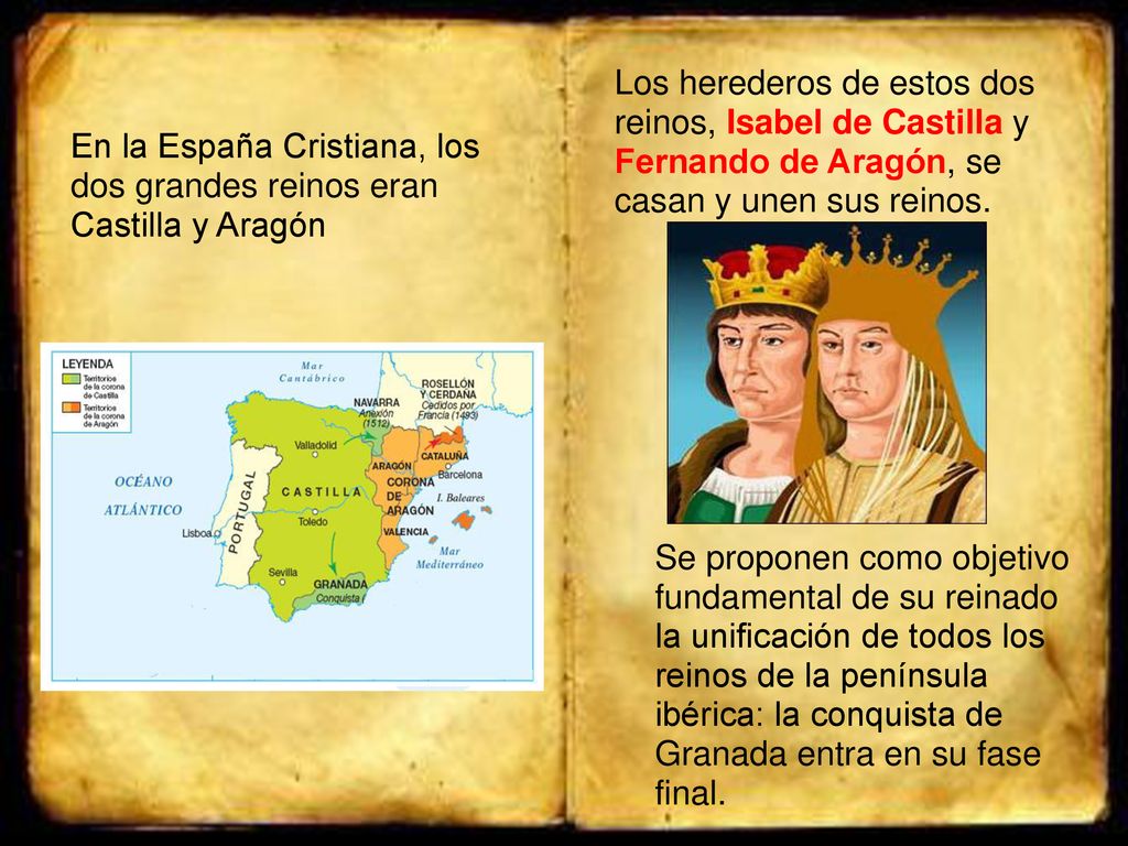 Los herederos de estos dos reinos, Isabel de Castilla y Fernando de Aragón, se casan y unen sus reinos.