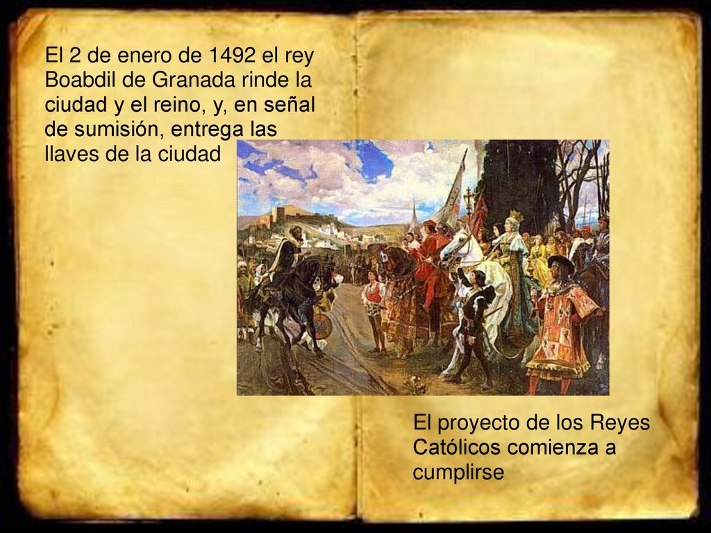 El 2 de enero de 1492 el rey Boabdil de Granada rinde la ciudad y el reino, y, en señal de sumisión, entrega las llaves de la ciudad