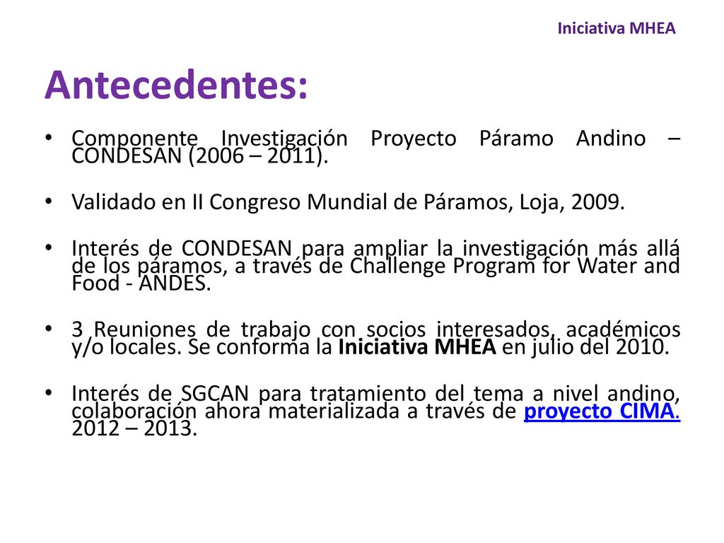 Iniciativa MHEA Antecedentes: Componente Investigación Proyecto Páramo Andino – CONDESAN (2006 – 2011).