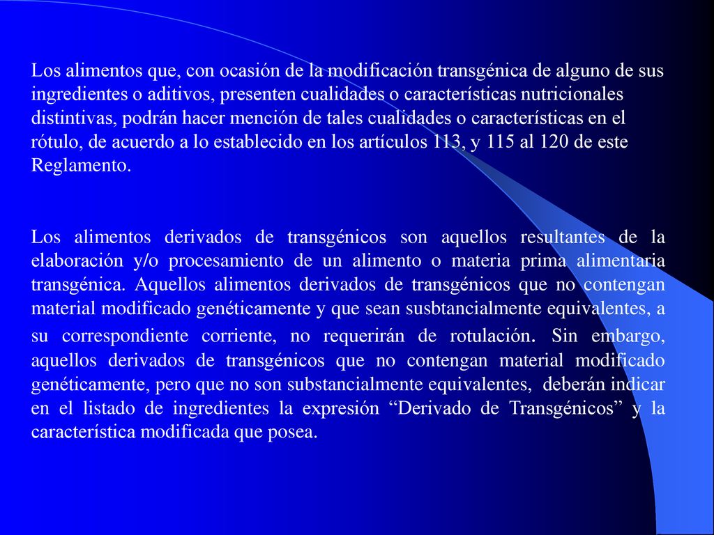 Los alimentos que, con ocasión de la modificación transgénica de alguno de sus ingredientes o aditivos, presenten cualidades o características nutricionales distintivas, podrán hacer mención de tales cualidades o características en el rótulo, de acuerdo a lo establecido en los artículos 113, y 115 al 120 de este Reglamento.
