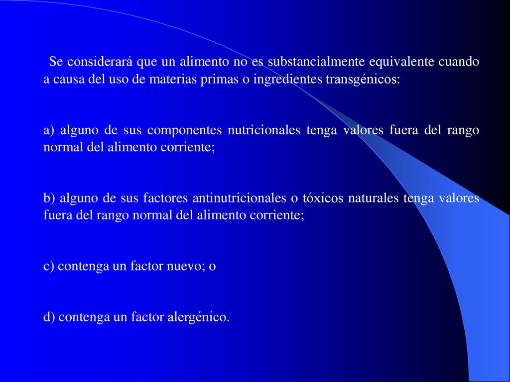 Se considerará que un alimento no es substancialmente equivalente cuando a causa del uso de materias primas o ingredientes transgénicos: