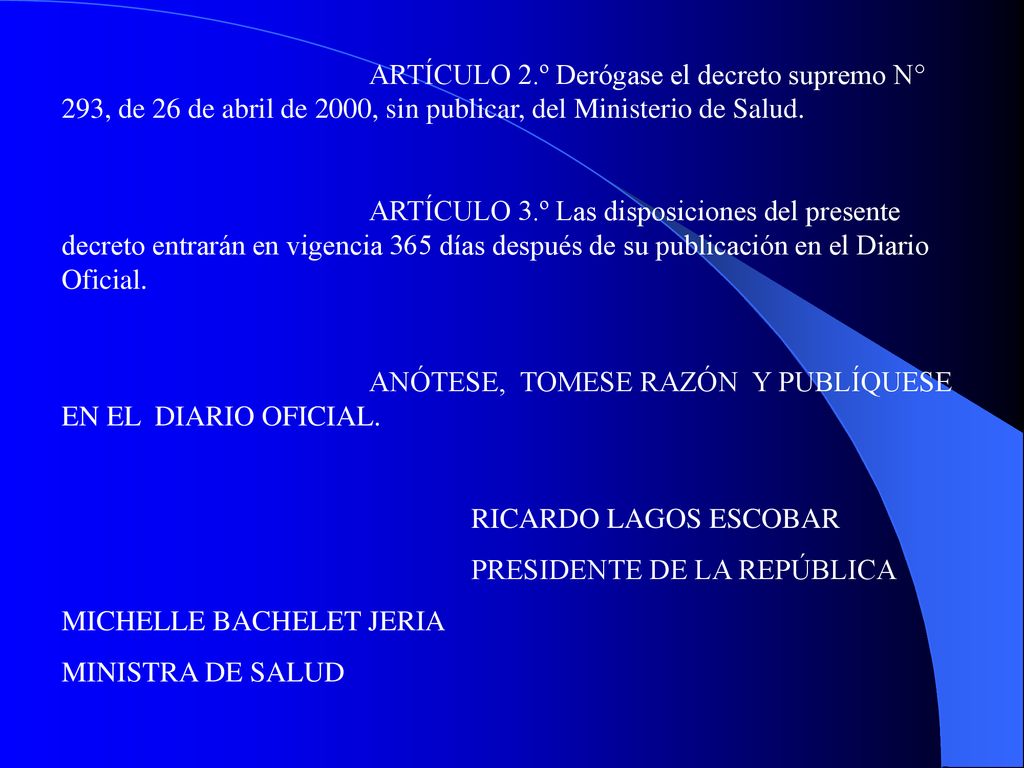 ARTÍCULO 2.º Derógase el decreto supremo N° 293, de 26 de abril de 2000, sin publicar, del Ministerio de Salud.