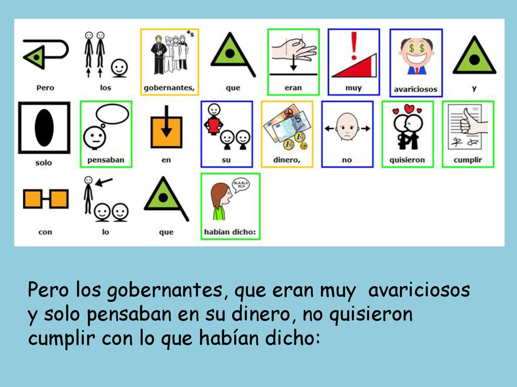 Pero los gobernantes, que eran muy avariciosos y solo pensaban en su dinero, no quisieron cumplir con lo que habían dicho: