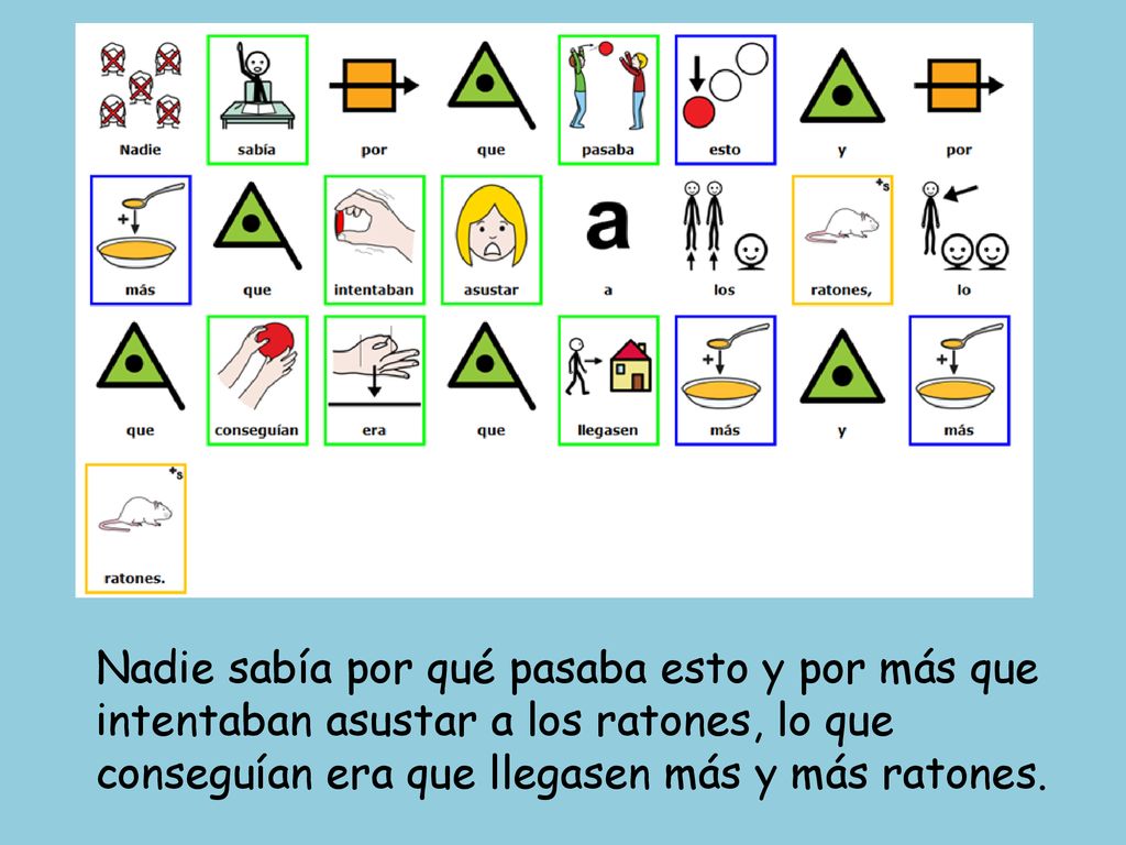 Nadie sabía por qué pasaba esto y por más que intentaban asustar a los ratones, lo que conseguían era que llegasen más y más ratones.