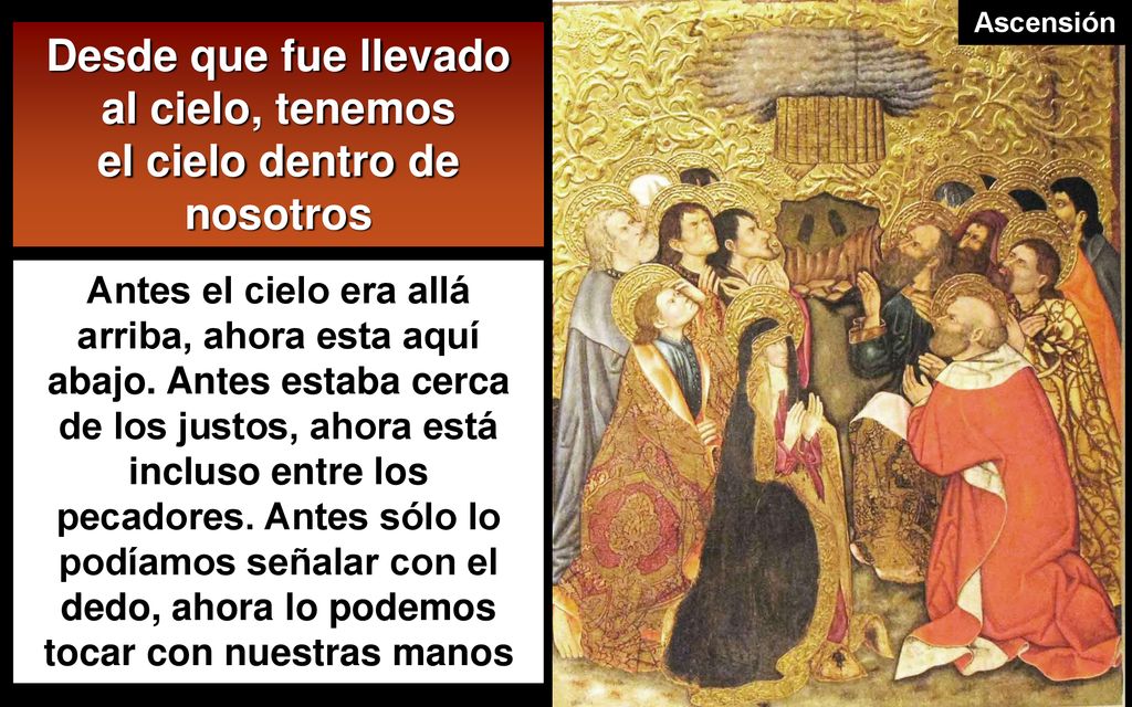 Desde que fue llevado al cielo, tenemos el cielo dentro de nosotros