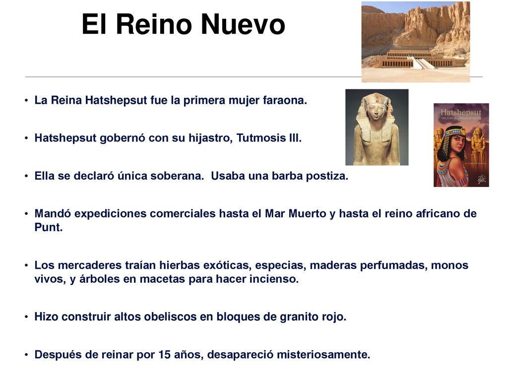 El Reino Nuevo La Reina Hatshepsut fue la primera mujer faraona.