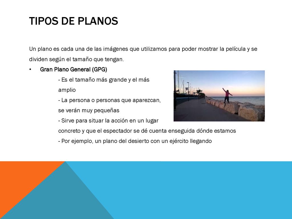 Tipos de planos Un plano es cada una de las imágenes que utilizamos para poder mostrar la película y se dividen según el tamaño que tengan.