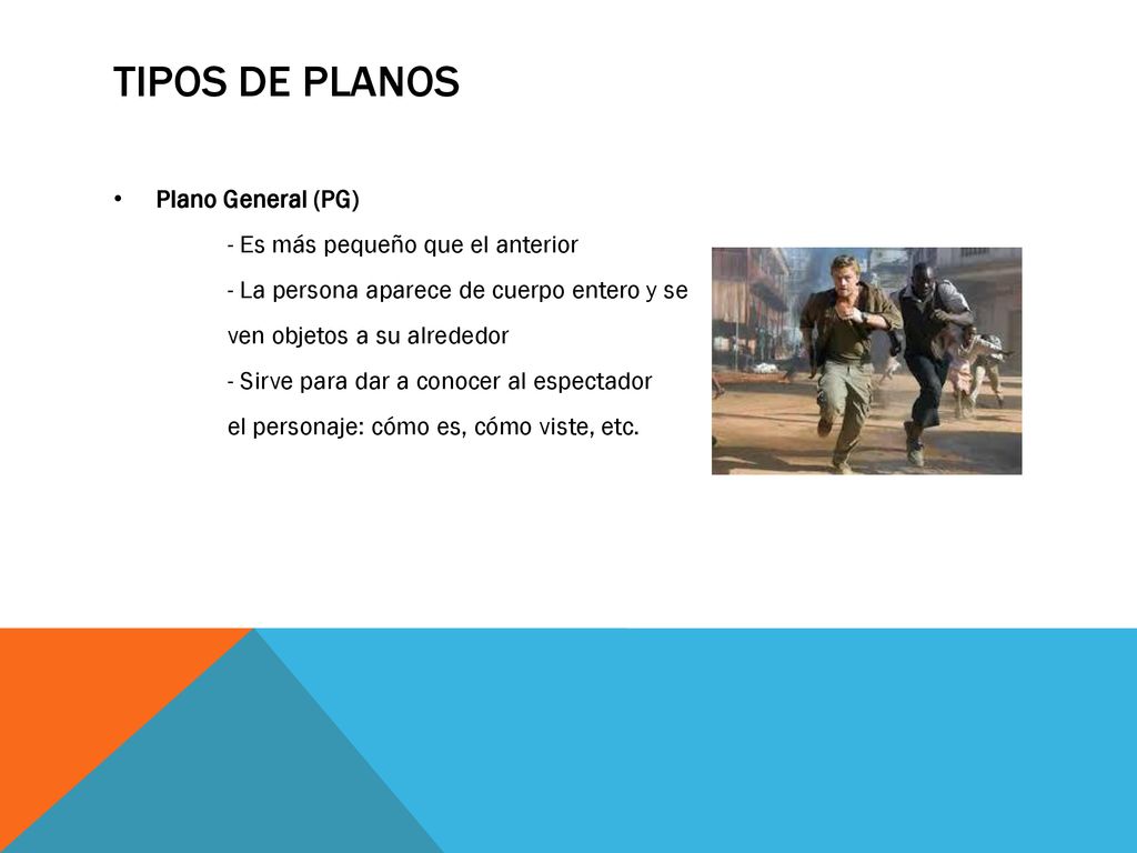 Tipos de planos Plano General (PG) - Es más pequeño que el anterior