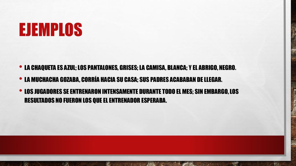 EJEMPLOS La chaqueta es azul; los pantalones, grises; la camisa, blanca; y el abrigo, negro.