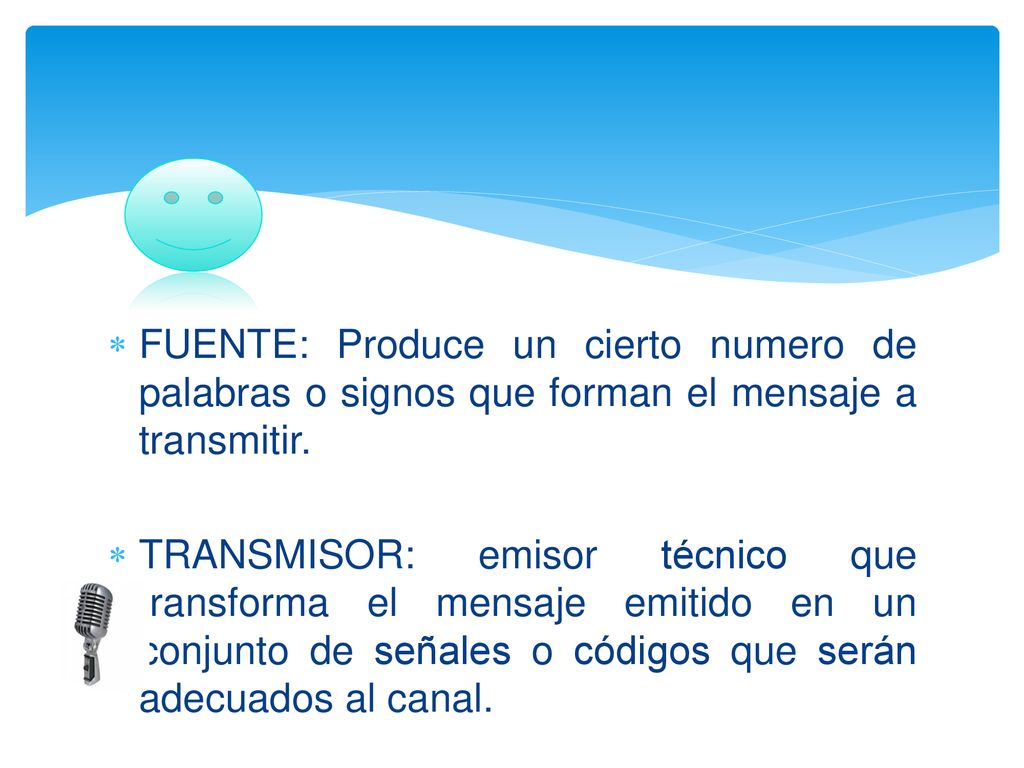 FUENTE: Produce un cierto numero de palabras o signos que forman el mensaje a transmitir.