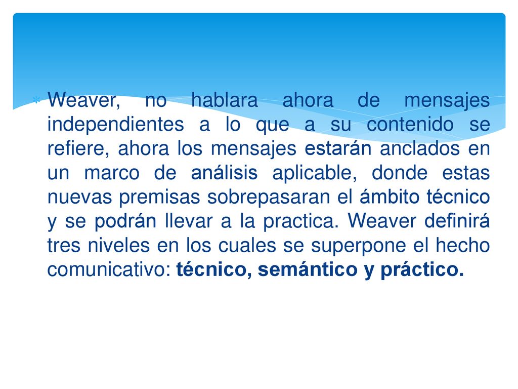 Weaver, no hablara ahora de mensajes independientes a lo que a su contenido se refiere, ahora los mensajes estarán anclados en un marco de análisis aplicable, donde estas nuevas premisas sobrepasaran el ámbito técnico y se podrán llevar a la practica.