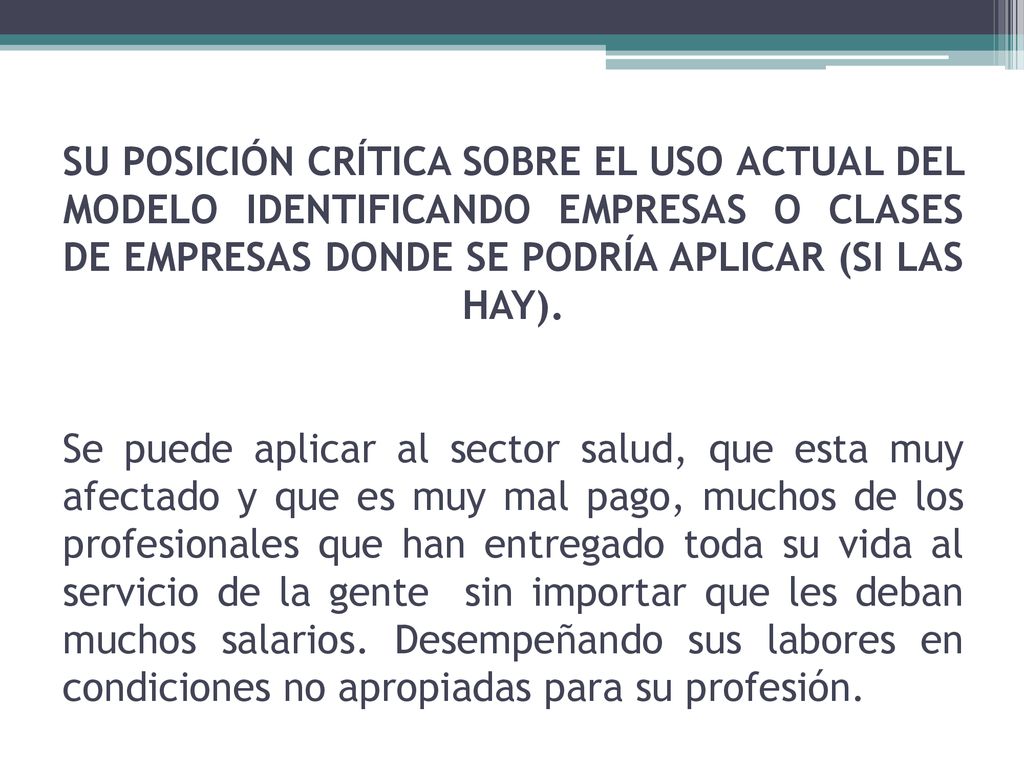 SU POSICIÓN CRÍTICA SOBRE EL USO ACTUAL DEL MODELO IDENTIFICANDO EMPRESAS O CLASES DE EMPRESAS DONDE SE PODRÍA APLICAR (SI LAS HAY).