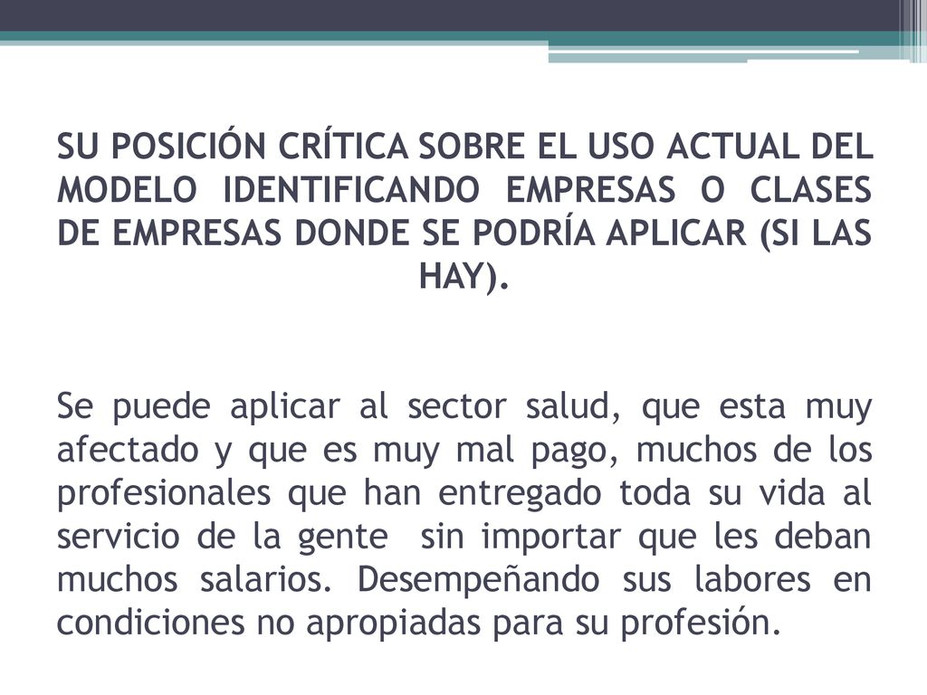 SU POSICIÓN CRÍTICA SOBRE EL USO ACTUAL DEL MODELO IDENTIFICANDO EMPRESAS O CLASES DE EMPRESAS DONDE SE PODRÍA APLICAR (SI LAS HAY).