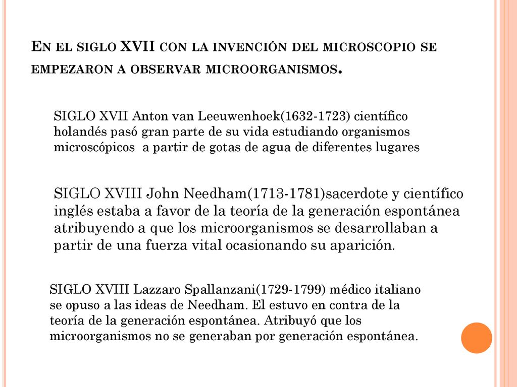 En el siglo XVII con la invención del microscopio se empezaron a observar microorganismos.