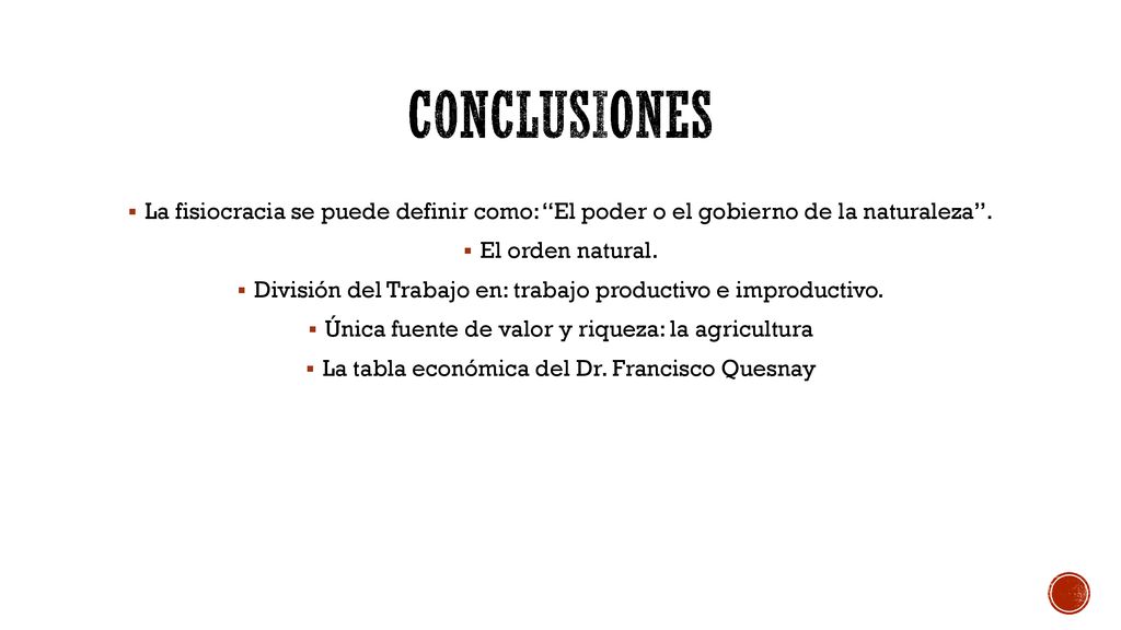 Conclusiones La fisiocracia se puede definir como: El poder o el gobierno de la naturaleza . El orden natural.