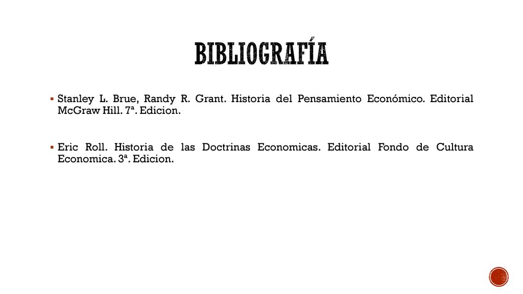 Bibliografía Stanley L. Brue, ‎Randy R. Grant. Historia del Pensamiento Económico. Editorial McGraw Hill. 7ª. Edicion.