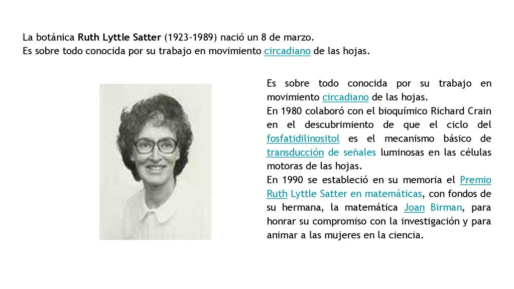 La botánica Ruth Lyttle Satter ( ) nació un 8 de marzo.