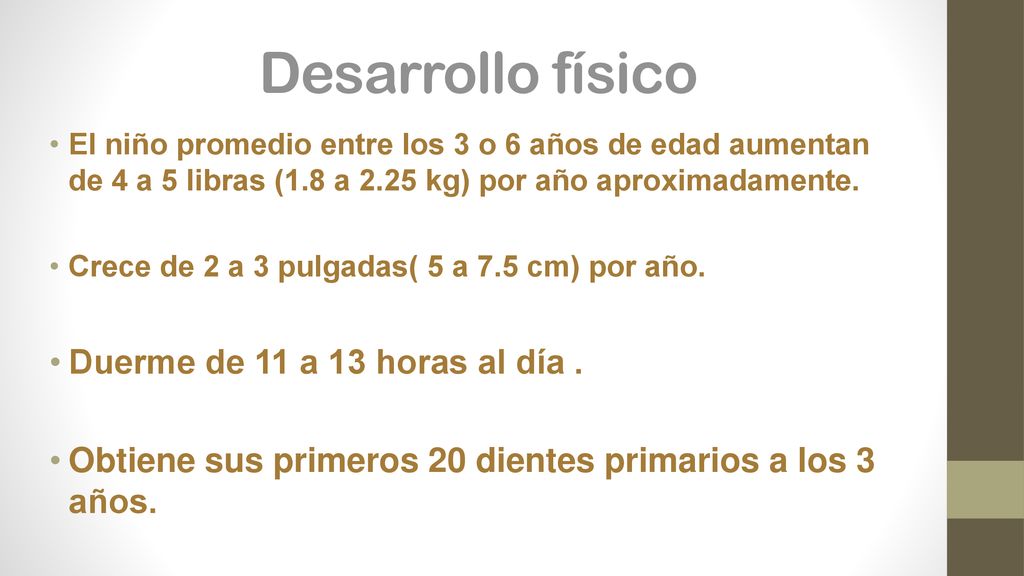 Desarrollo físico Duerme de 11 a 13 horas al día .