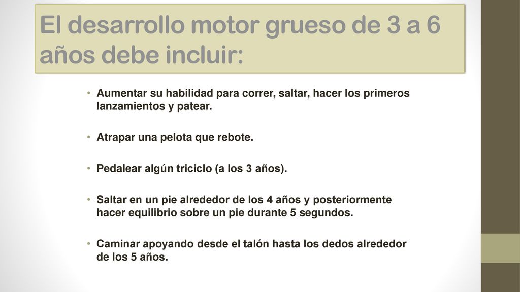 El desarrollo motor grueso de 3 a 6 años debe incluir: