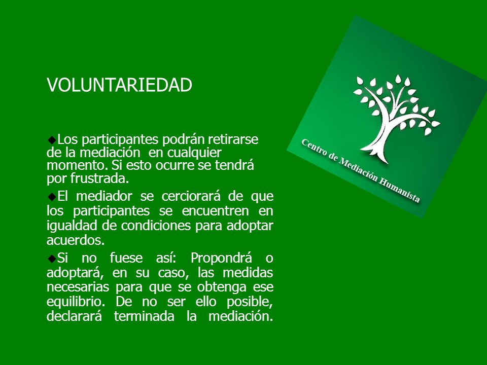 VOLUNTARIEDAD Los participantes podrán retirarse de la mediación en cualquier momento. Si esto ocurre se tendrá por frustrada.