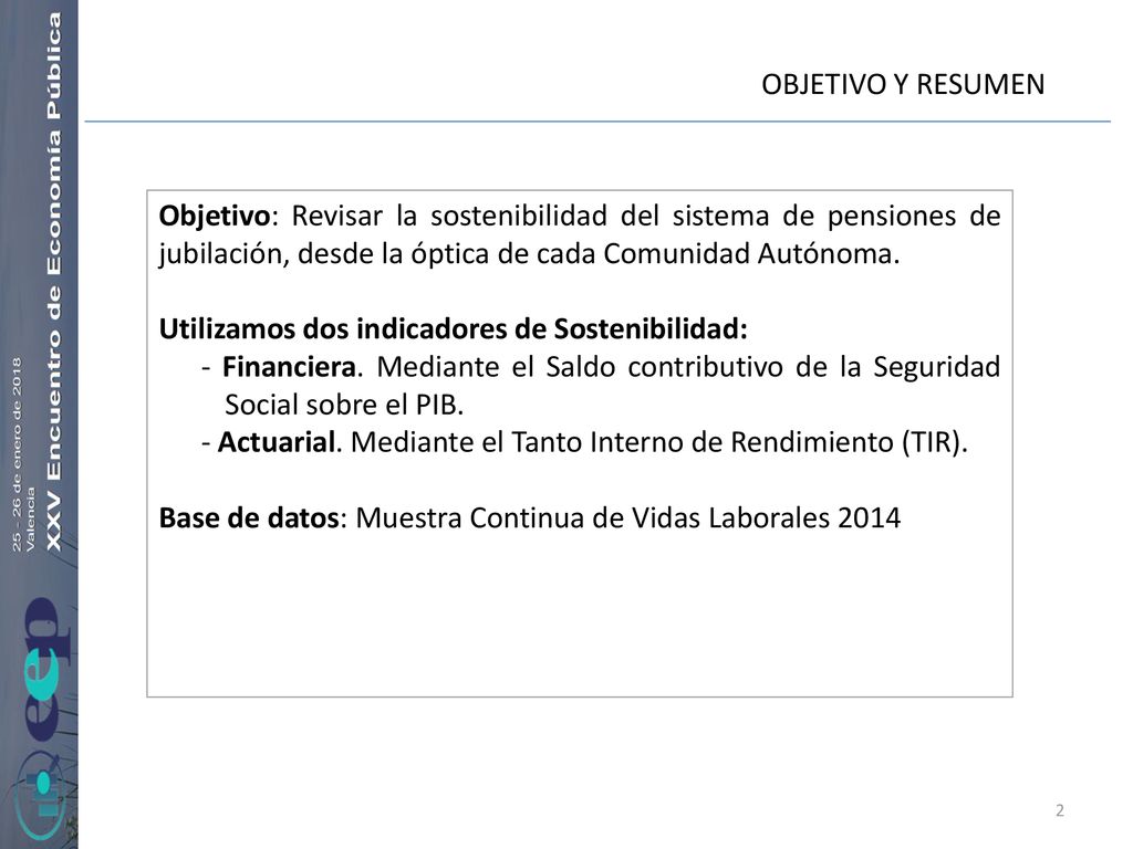 OBJETIVO Y RESUMEN Objetivo: Revisar la sostenibilidad del sistema de pensiones de jubilación, desde la óptica de cada Comunidad Autónoma.