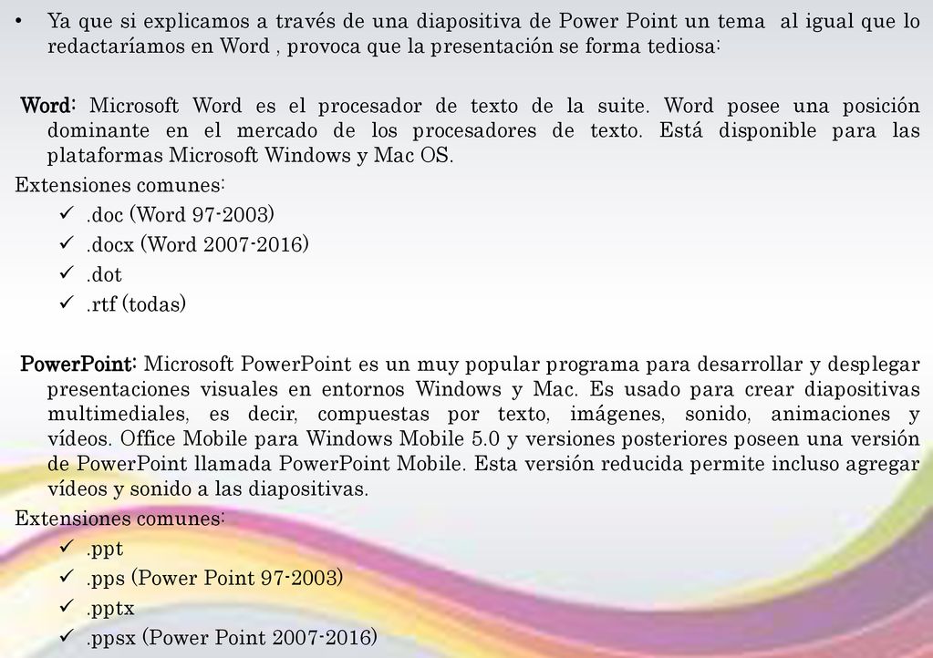 Ya que si explicamos a través de una diapositiva de Power Point un tema al igual que lo redactaríamos en Word , provoca que la presentación se forma tediosa: