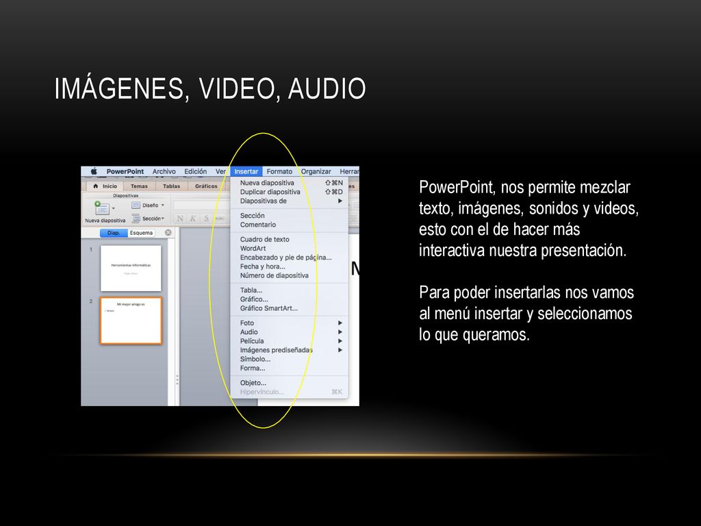 Imágenes, video, Audio PowerPoint, nos permite mezclar texto, imágenes, sonidos y videos, esto con el de hacer más interactiva nuestra presentación.