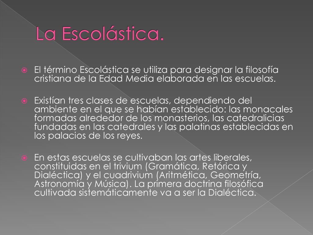 La Escolástica. El término Escolástica se utiliza para designar la filosofía cristiana de la Edad Media elaborada en las escuelas.